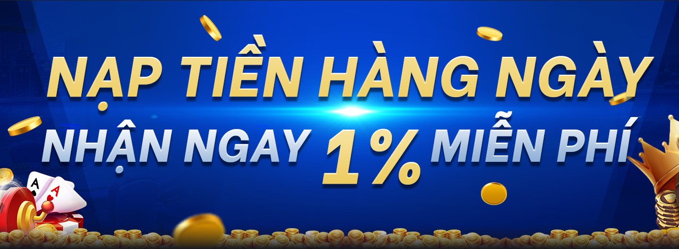 Nạp tiền hàng ngày nhận 1% miễn phí