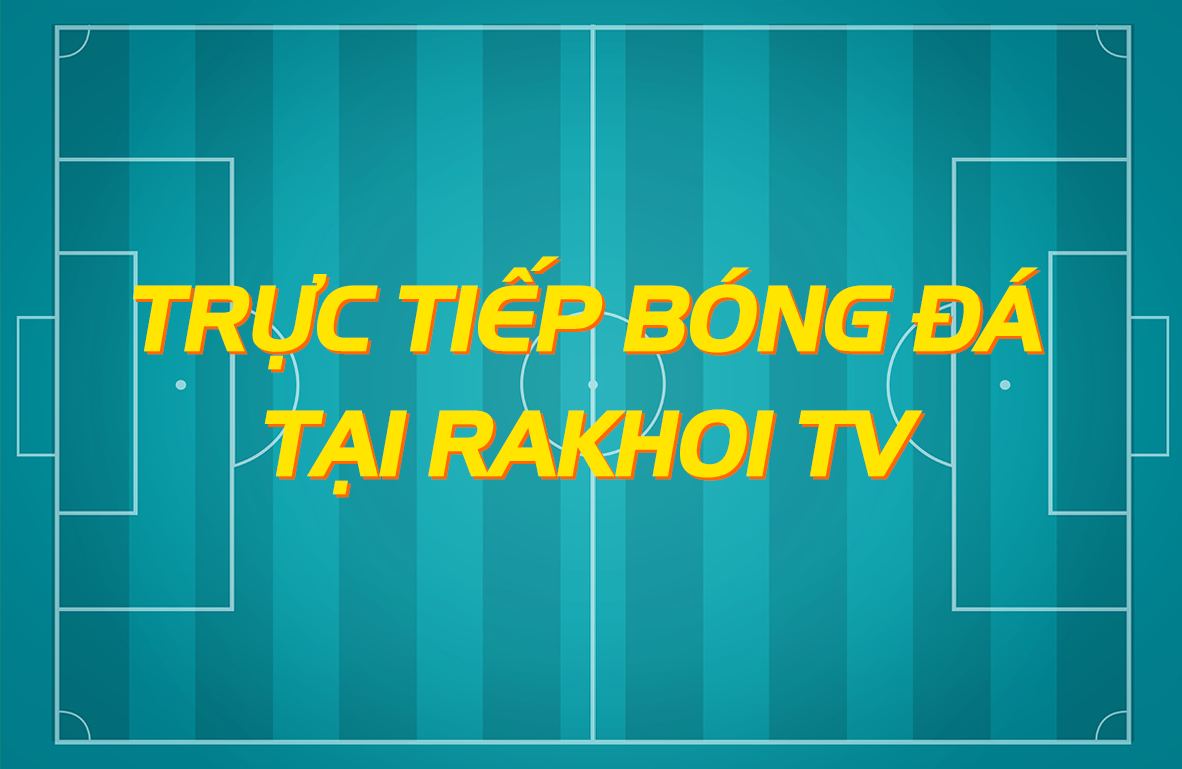 Theo dõi bóng đá tại Rakhoi TV